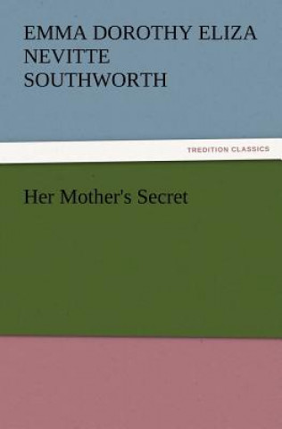 Kniha Her Mother's Secret Emma Dorothy Eliza Nevitte Southworth