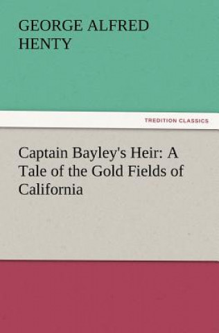 Carte Captain Bayley's Heir George Alfred Henty