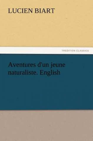 Kniha Aventures d'un jeune naturaliste. English Lucien Biart