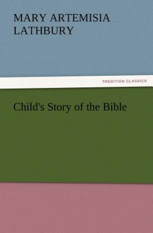 Könyv Child's Story of the Bible Mary A. Lathbury