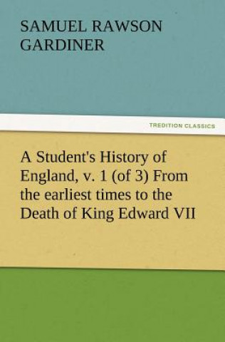 Carte Student's History of England, v. 1 (of 3) From the earliest times to the Death of King Edward VII Samuel Rawson Gardiner