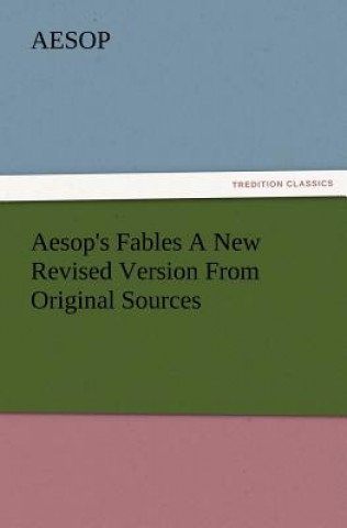 Book Aesop's Fables a New Revised Version from Original Sources Aesop