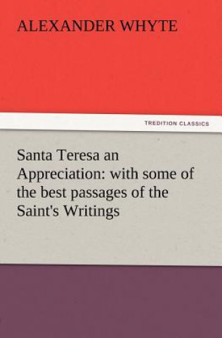 Kniha Santa Teresa an Appreciation Alexander Whyte