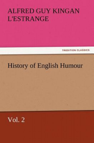 Carte History of English Humour, Vol. 2 Alfred Guy Kingan L'Estrange