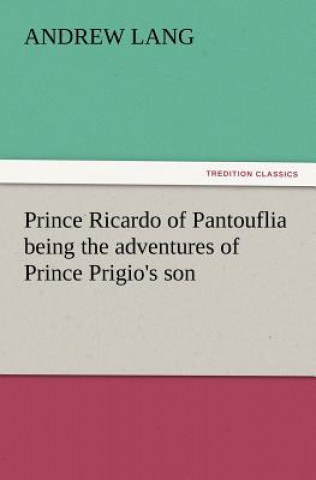 Kniha Prince Ricardo of Pantouflia Being the Adventures of Prince Prigio's Son Andrew Lang