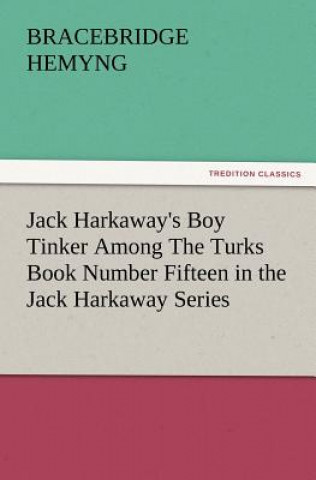 Buch Jack Harkaway's Boy Tinker Among the Turks Book Number Fifteen in the Jack Harkaway Series Bracebridge Hemyng