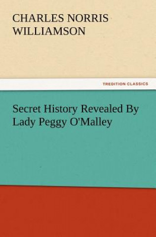 Carte Secret History Revealed by Lady Peggy O'Malley Charles Norris Williamson
