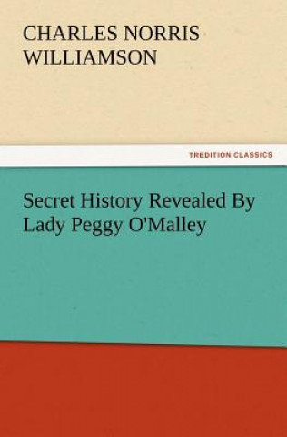 Book Secret History Revealed by Lady Peggy O'Malley Charles Norris Williamson