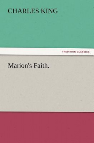 Könyv Marion's Faith. Charles King