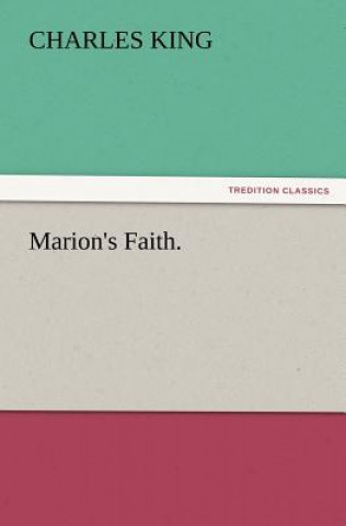 Kniha Marion's Faith. Charles King