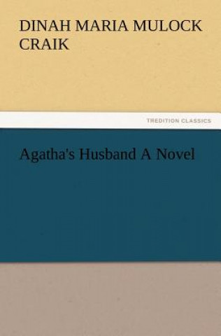 Carte Agatha's Husband a Novel Dinah Maria Mulock Craik