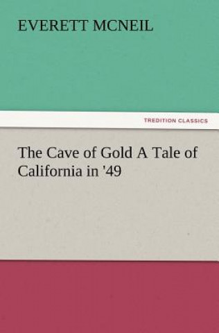 Book Cave of Gold a Tale of California in '49 Everett McNeil