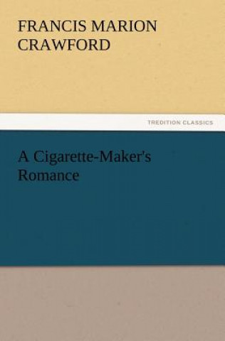 Kniha Cigarette-Maker's Romance Francis Marion Crawford