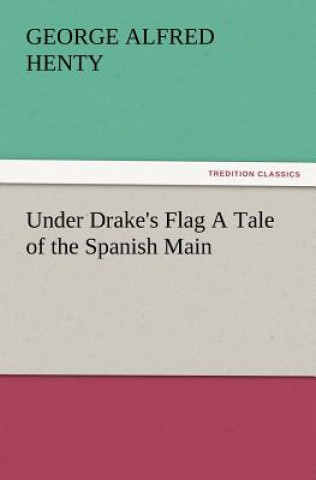 Carte Under Drake's Flag a Tale of the Spanish Main George Alfred Henty