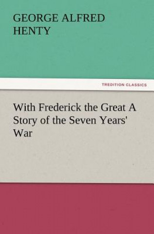 Carte With Frederick the Great a Story of the Seven Years' War George Alfred Henty