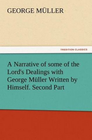 Carte Narrative of Some of the Lord's Dealings with George Muller Written by Himself. Second Part George Müller