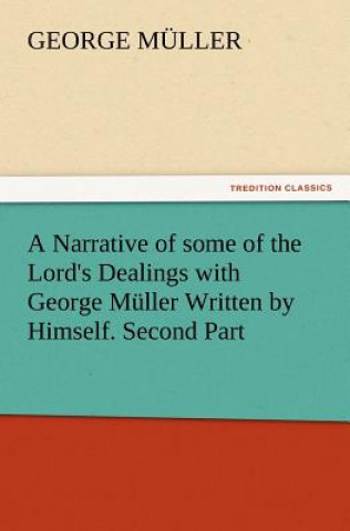 Kniha Narrative of Some of the Lord's Dealings with George Muller Written by Himself. Second Part George Müller