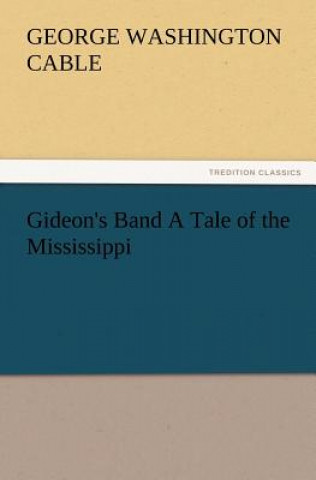 Kniha Gideon's Band a Tale of the Mississippi George Washington Cable