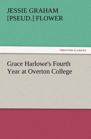 Book Grace Harlowe's Fourth Year at Overton College Jessie Graham [pseud.] Flower