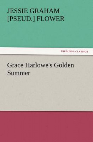 Könyv Grace Harlowe's Golden Summer Jessie Graham [pseud.] Flower