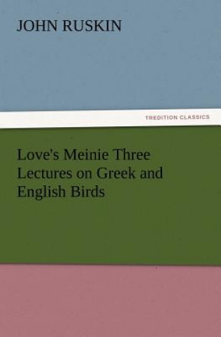 Libro Love's Meinie Three Lectures on Greek and English Birds John Ruskin