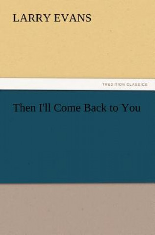 Книга Then I'll Come Back to You Larry Evans