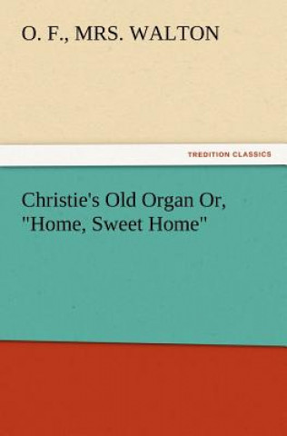 Livre Christie's Old Organ Or, Home, Sweet Home O. F.