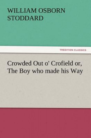 Carte Crowded Out O' Crofield Or, the Boy Who Made His Way William Osborn Stoddard