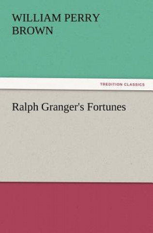 Könyv Ralph Granger's Fortunes William Perry Brown