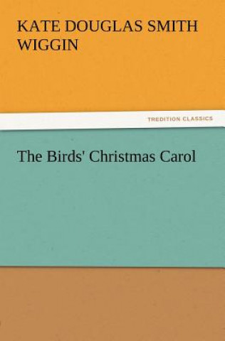 Könyv Birds' Christmas Carol Kate Douglas Smith Wiggin