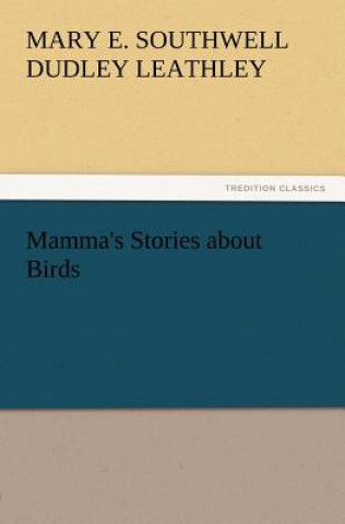 Kniha Mamma's Stories about Birds Mary Elizabeth Southwell Dudley Leathley