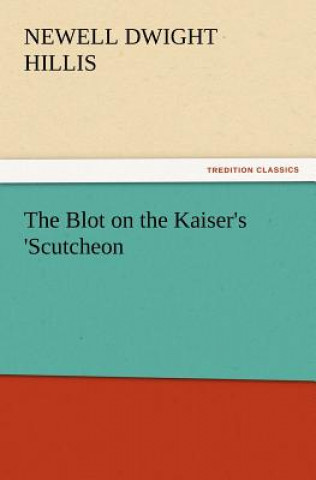 Kniha Blot on the Kaiser's 'Scutcheon Newell Dwight Hillis