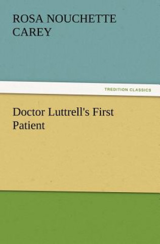 Carte Doctor Luttrell's First Patient Rosa Nouchette Carey