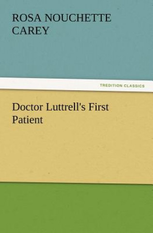 Buch Doctor Luttrell's First Patient Rosa Nouchette Carey