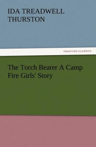 Kniha Torch Bearer a Camp Fire Girls' Story I. T. (Ida Treadwell) Thurston
