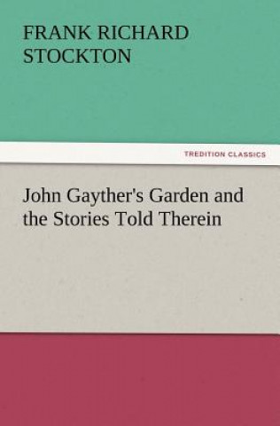 Kniha John Gayther's Garden and the Stories Told Therein Frank Richard Stockton