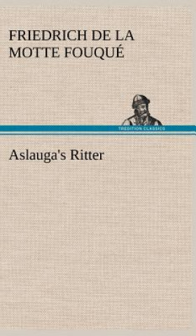 Knjiga Aslauga's Ritter Friedrich de la Motte Fouqué