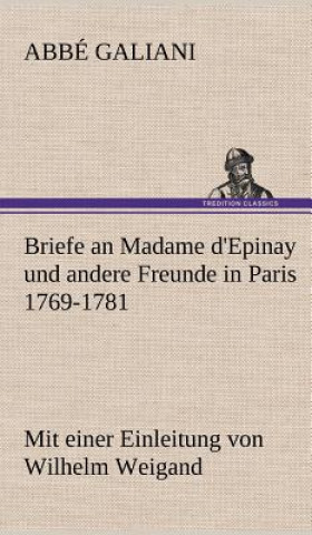 Kniha Briefe an Madame D'Epinay Und Andere Freunde in Paris 1769-1781 Abbé Galiani