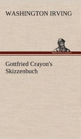 Kniha Gottfried Crayon's Skizzenbuch Washington Irving