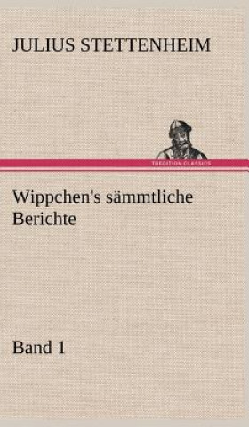 Książka Wippchen's Sammtliche Berichte, Band 1 Julius Stettenheim