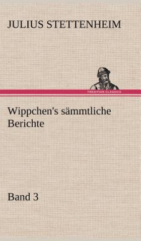 Kniha Wippchen's Sammtliche Berichte, Band 3 Julius Stettenheim