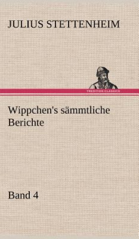 Kniha Wippchen's Sammtliche Berichte, Band 4 Julius Stettenheim