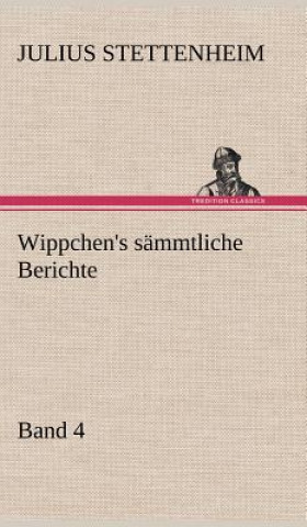 Książka Wippchen's Sammtliche Berichte, Band 4 Julius Stettenheim