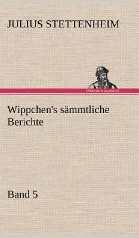 Carte Wippchen's Sammtliche Berichte, Band 5 Julius Stettenheim