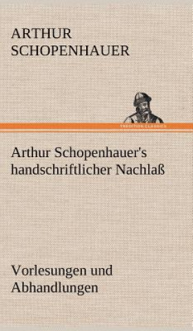 Livre Arthur Schopenhauer's Handschriftlicher Nachlass - Vorlesungen Und Abhandlungen Arthur Schopenhauer