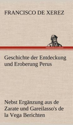 Kniha Geschichte Der Entdeckung Und Eroberung Perus Francisco de Xerez