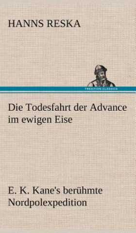 Книга Die Todesfahrt Der Advance Im Ewigen Eise Hanns Reska