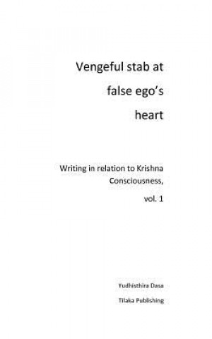 Kniha Vengeful stab at false ego's heart Yudhisthira Dasa