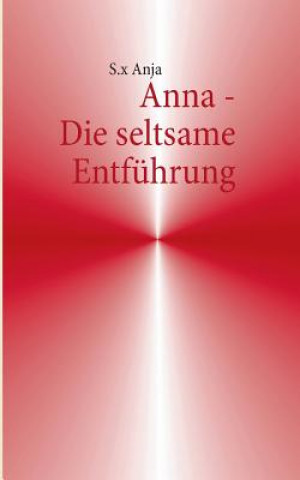 Könyv Anna - Die seltsame Entfuhrung S.x Anja
