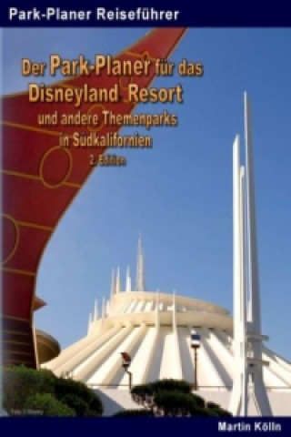Carte Der Park-Planer für das Disneyland Resort und andere Themenparks in Südkalifornien - 2. Edition Martin Kölln